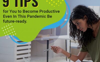 Future Ready For The Next Normal – 9 Tips On Becoming Productive In This Pandemic