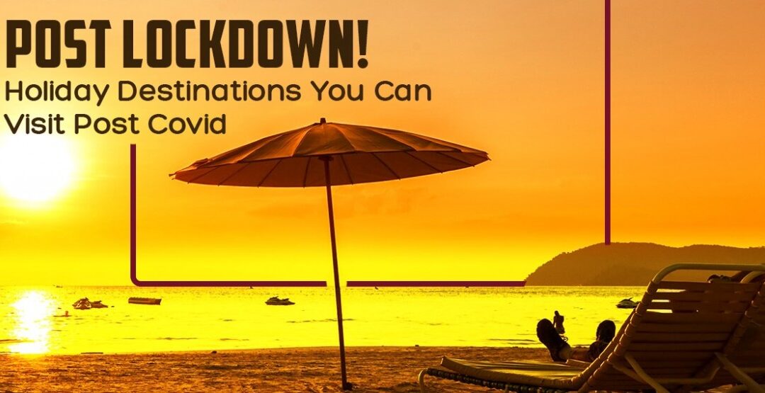 Holiday Destinations You Can Visit Post Covid