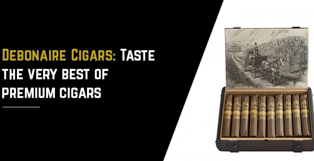 Debonaire Cigars – Taste the very best of premium cigars