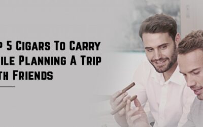 Top 5 Cigars To Carry While Planning A Trip With Friends