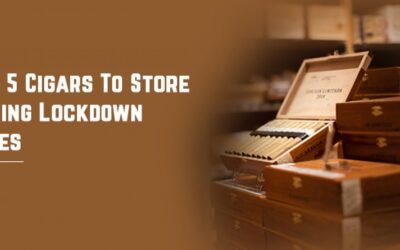 Top 5 Cigars To Store During Lockdown Times