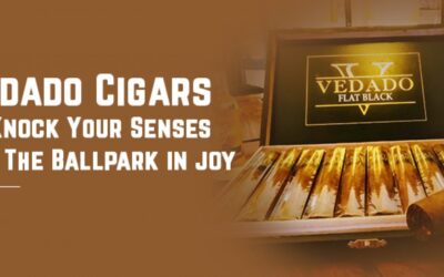 Vedado Cigars To Knock Your Senses Off The Ballpark In Joy