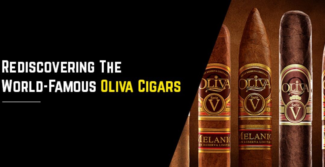 Rediscovering The World-Famous Oliva Cigars