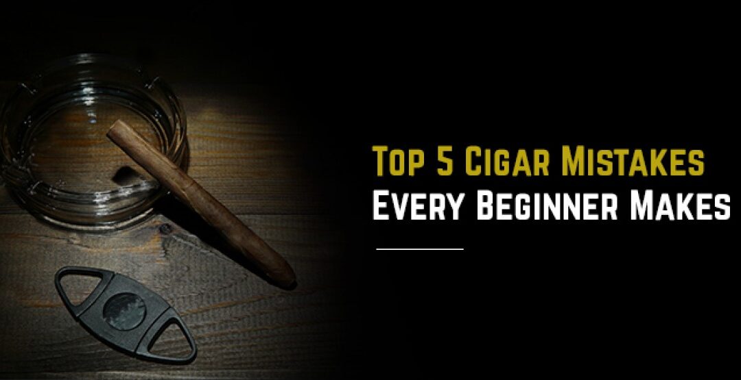 Cigar smoking mistakes every beginner makes