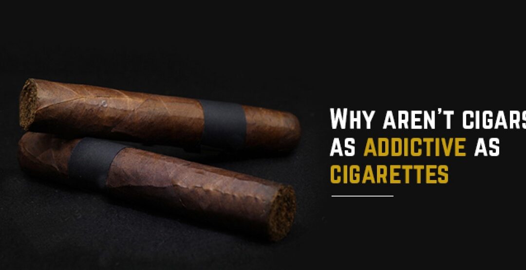Why aren’t cigars as addictive as cigarettes?